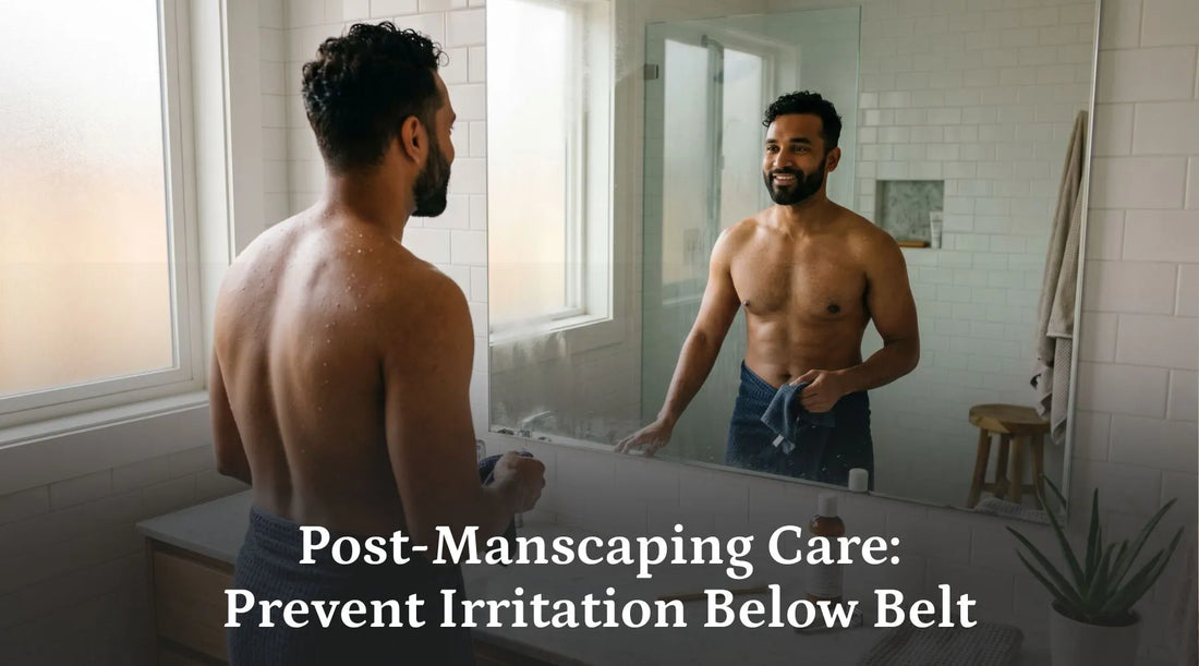 Post-Manscaping Care: Prevent Irritation Below Belt