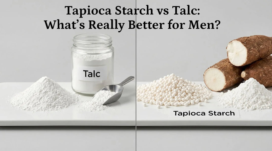 Tapioca Starch vs Talc: What’s Really Better for Men?
